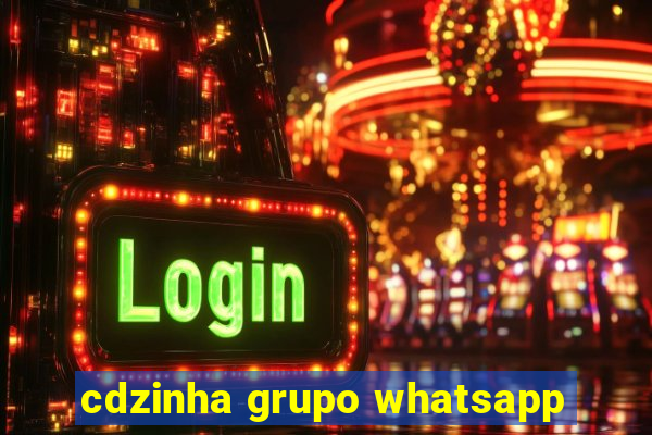 cdzinha grupo whatsapp